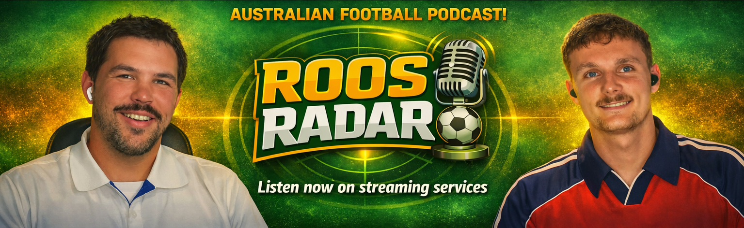 Roos Radar - Australia's top Socceroos podcast